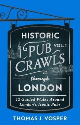 Historic Pub Crawls Through London, Vol. 1