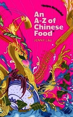 A-Z of Chinese Food (Recipes Not Included)
