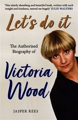 Let's Do It: The Authorised Biography of Victoria Wood