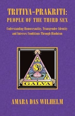 Tritiya-Prakriti: People of the Third Sex: Understanding Homosexuality, Transgender Identity and Intersex Conditions Through Hinduism