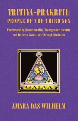 Tritiya-Prakriti: People of the Third Sex: Understanding Homosexuality, Transgender Identity and Intersex Conditions Through Hinduism