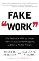 Fake Work: Why People Are Working Harder Than Ever But Accomplishing Less, and How to Fix the Problem