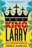 King Larry: The Life and Ruins of a Billionaire Genius