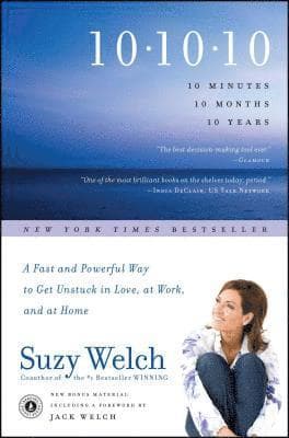 10-10-10: A Fast and Powerful Way to Get Unstuck in Love, at Work, and with Your Family