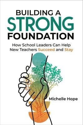 Building a Strong Foundation: How School Leaders Can Help New Teachers Succeed and Stay