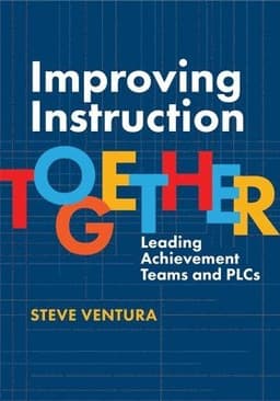 Improving Instruction Together: Leading Achievement Teams and Plcs