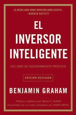 El Inversor Inteligente: Un Libro de Asesoramiento Práctico = The Intelligent Investor