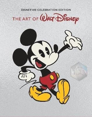 Art of Walt Disney: From Mickey Mouse to the Magic Kingdoms and Beyond (Disney 100 Celebration Edition)