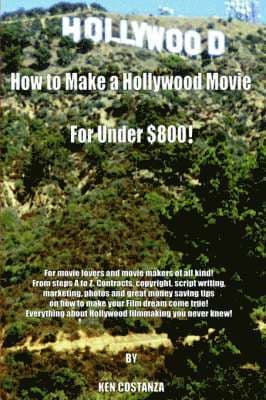 How to Make a Hollywood Movie for Under $800!