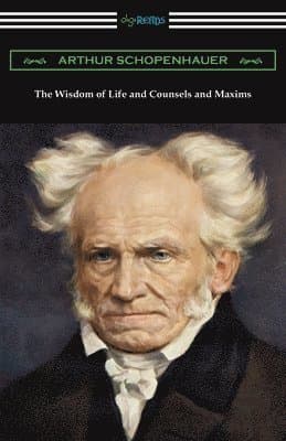 Wisdom of Life and Counsels and Maxims