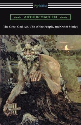 Great God Pan, The White People, and Other Stories