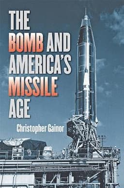 Bomb and America's Missile Age