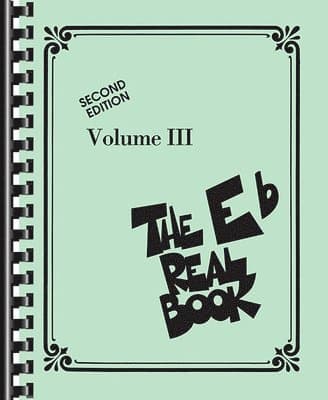 The Real Book Volume III Second Edition E-Flat Instruments 400 Jazz and Standard Songs for Alto Sax, Baritone Sax, and More Lead Sheets for Musicians