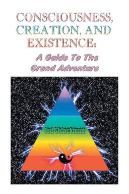 Consciousness, Creation, and Existence