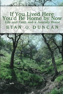 If You Lived Here You'd be Home by Now: Life and Faith and a Journey Home