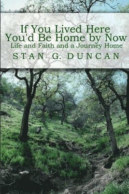 If You Lived Here You'd be Home by Now: Life and Faith and a Journey Home