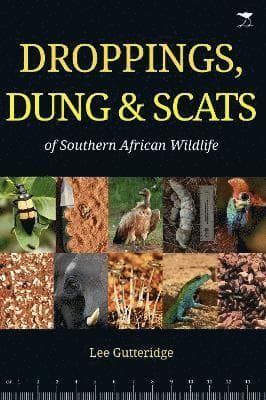 Droppings, Dung & Scats of Southern African Wildlife