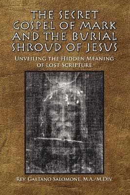 Secret Gospel of Mark and the Burial Shroud of Jesus