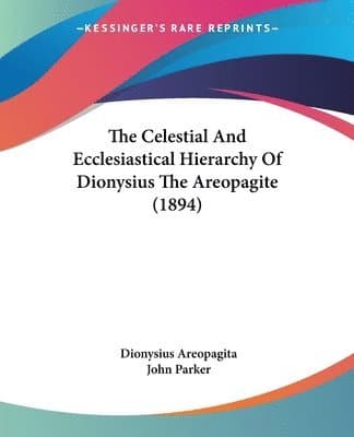 Celestial And Ecclesiastical Hierarchy Of Dionysius The Areopagite (1894)