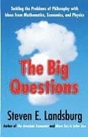 The Big Questions: Tackling the Problems of Philosophy with Ideas from Mathematics, Economics, and Physics