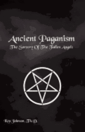 Ancient Paganism: The Sorcery of the Fallen Angels