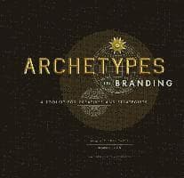 Archetypes in Branding: A Toolkit for Creatives and Strategists