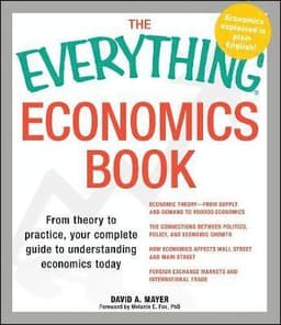 Everything Economics Book: From Theory to Practice, Your Complete Guide to Understanding Economics Today