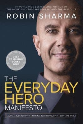 The Everyday Hero Manifesto: Activate Your Positivity, Maximize Your Productivity, Serve the World