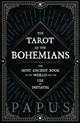 Tarot of the Bohemians - The Most Ancient Book In The World For The Use Of Initiates