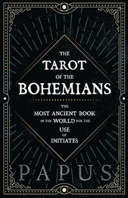 Tarot of the Bohemians - The Most Ancient Book In The World For The Use Of Initiates