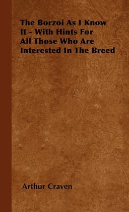 Borzoi As I Know It - With Hints For All Those Who Are Interested In The Breed