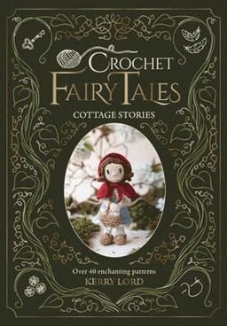 Crochet Fairy Tales: Cottage Stories