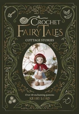 Crochet Fairy Tales: Cottage Stories
