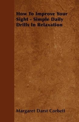 How To Improve Your Sight - Simple Daily Drills In Relaxation