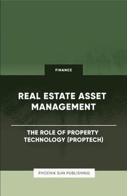 Real Estate Asset Management - The Role of Property Technology (PropTech)