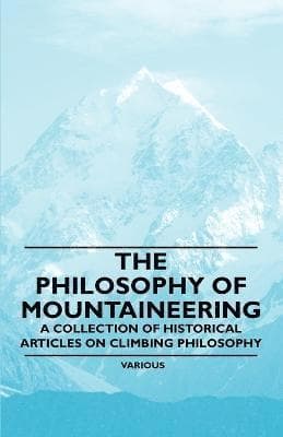 Philosophy of Mountaineering - A Collection of Historical Articles on Climbing Philosophy