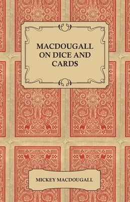 MacDougall on Dice and Cards - Modern Rules, Odds, Hints and Warnings for Craps, Poker, Gin Rummy and Blackjack