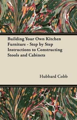 Building Your Own Kitchen Furniture - Step by Step Instructions to Constructing Stools and Cabinets
