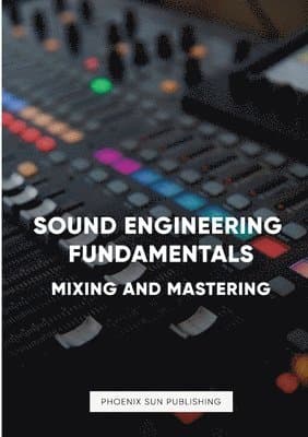 Sound Engineering Fundamentals - Mastering and Mixing
