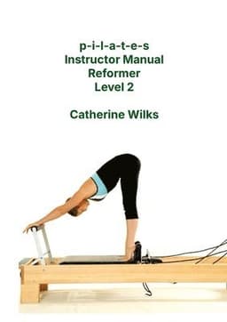p-i-l-a-t-e-s Instructor Manual Reformer Level 2