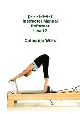 p-i-l-a-t-e-s Instructor Manual Reformer Level 2