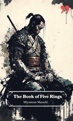Book of Five Rings by Miyamoto Musashi