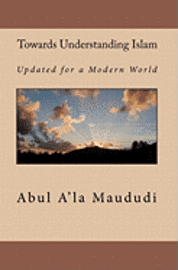 Towards Understanding Islam: Updated for a Modern World