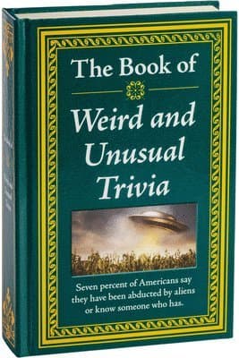 The Book of Weird and Unusual Trivia: Big Book of Bizarre Facts & Stories Hardcover Gift for Trivia Buffs, Curious Minds, Adults, Dad & Knowledge Seek