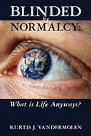 Blinded by Normalcy: What is Life Anyways?