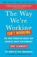 The Way We're Working Isn't Working: The Four Forgotten Needs That Energize Great Performance