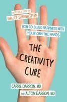 The Creativity Cure: How to Build Happiness with Your Own Two Hands