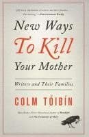 New Ways to Kill Your Mother: Writers and Their Families