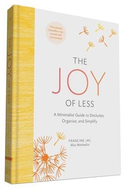 Joy of Less: A Minimalist Guide to Declutter, Organize, and Simplify - Updated and Revised
