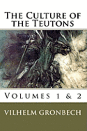 The Culture of the Teutons: Volumes 1 and 2